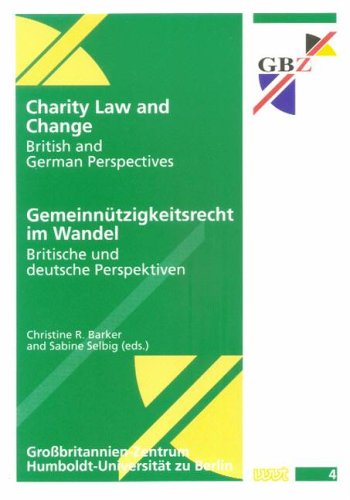 Charity Law and Change. British and German Perspectives. Gemeinnützigkeitsrecht im Wandel. Britische und deutsche Perspektiven. (=Publications of the Centre for British Studies; Vol. 4). by unknown author