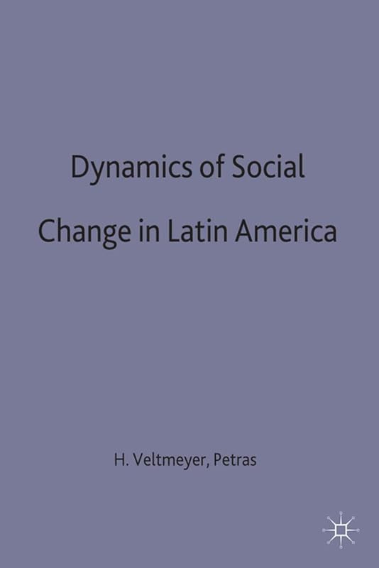 The Dynamics of Social Change in Latin America (International Political Economy Series) by Henry Veltmeyer