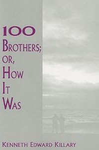 100 Brothers; Or, How It Was by Kenneth E Killary