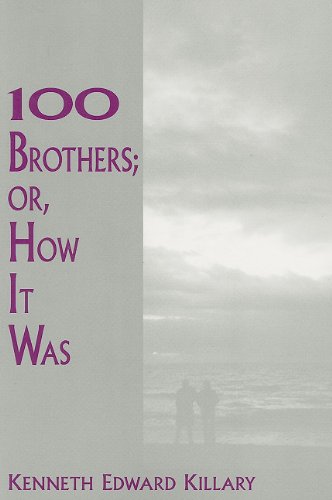 100 Brothers; Or, How It Was by Kenneth E Killary