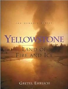 Yellowstone: Land of Fire and Ice (Genesis) by Gretel Ehrlich