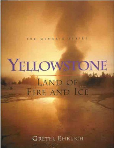 Yellowstone: Land of Fire and Ice (Genesis) by Gretel Ehrlich