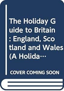 The Holiday guide to Britain: England, Scotland and Wales (A Holiday magazine travel guide) by Holiday Magazine