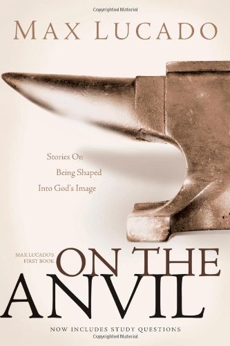 On the Anvil by Max Lucado