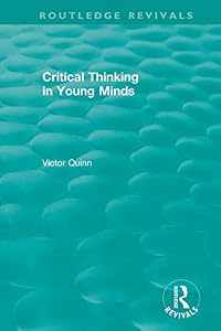 Critical Thinking in Young Minds (Routledge Revivals) by Victor Quinn