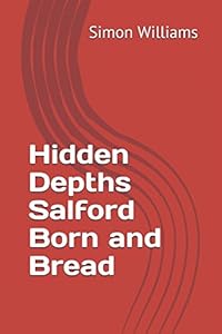 Hidden Depths Salford Born and Bred