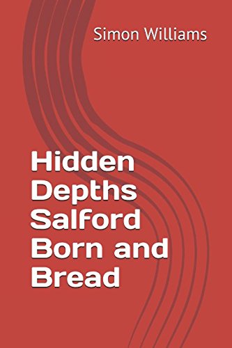 Hidden Depths Salford Born and Bred by Simon Williams