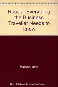 Russia: The Essential Guide for the Business Traveler by John Mattock