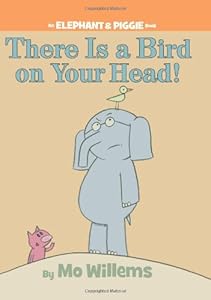 There Is a Bird On Your Head! by Mo Willems