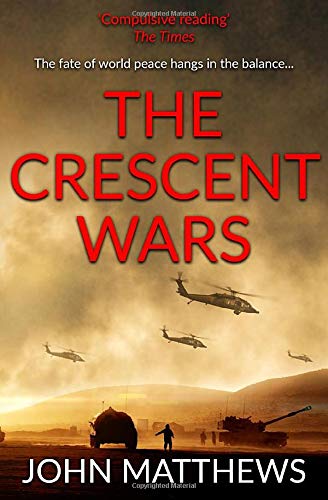 The Crescent Wars: The fate of world peace hangs in the balance... by John Matthews