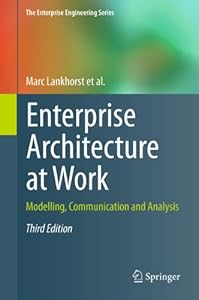 Enterprise Architecture at Work: Modelling, Communication and Analysis (The Enterprise Engineering Series) by Marc Lankhorst