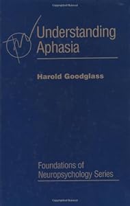 Understanding Aphasia (Foundations of Neuropsychology) by Harold Goodglass