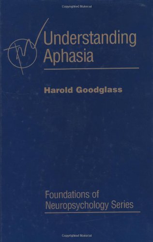 Understanding Aphasia (Foundations of Neuropsychology) by Harold Goodglass