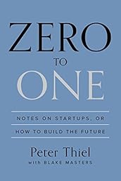 Zero to One: Notes on Startups, or How to Build the Future