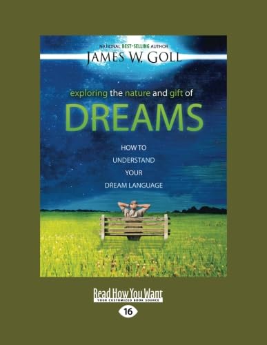 Exploring the Nature and Gift of Dreams: How to Understand Your Dream Language by James W. Goll