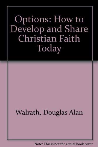 Options: How to Develop and Share Christian Faith Today by Douglas Alan Walrath