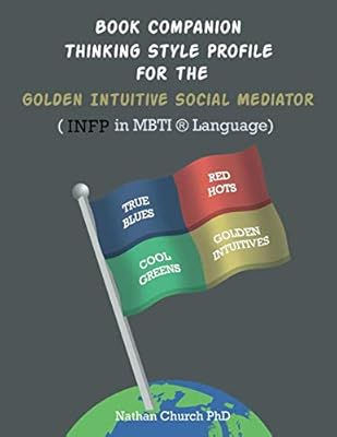 Book Companion Thinking Style Profile for the Golden Intuitive Social Mediator (INFP in MBTI® Language): Thinking Style Profile for the Golden Intuitive Social Mediator