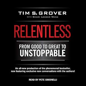 Relentless: From Good to Great to Unstoppable by Tim S. Grover