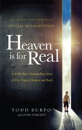 Heaven is for Real Movie Edition: A Little Boy's Astounding Story of His Trip to Heaven and Back by Todd Burpo