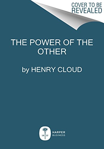 The Power of the Other: The startling effect other people have on you, from the boardroom to the bedroom and beyond-and what to do about it by Henry Cloud