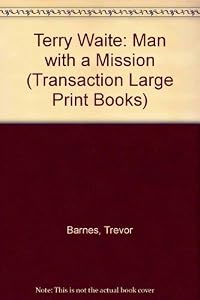 Terry Waite: Man With a Mission (Transaction Large Print Books) by Trevor Barnes