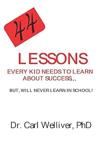 44 Lessons Every Kid Needs to Learn About Success: But, Will Never Learn at School!