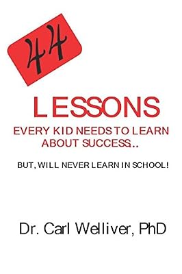 44 Lessons Every Kid Needs to Learn About Success: But, Will Never Learn at School!