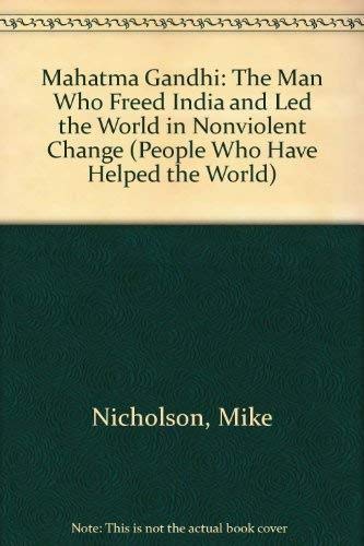 Mahatma Gandhi: The Man Who Freed India and Led the World in Nonviolent Change (People Who Have Helped the World) by mike-nicholson