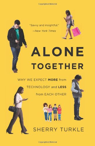 Alone Together: Why We Expect More from Technology and Less from Each Other by Sherry Turkle