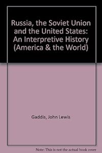 Russia, the Soviet Union, and the United States: An interpretive history (America and the world)