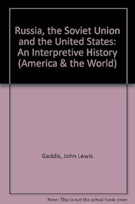 Russia, the Soviet Union, and the United States: An interpretive history (America and the world)