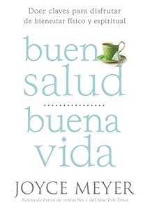 Buena Salud, Buena Vida: Doce Claves para Disfrutar de Bienestar F&iacute;sico y Espiritual