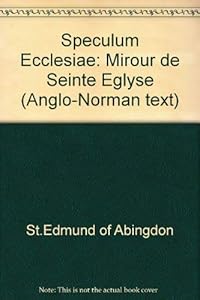 Mirour de seinte eglyse: St. Edmund of Abingdon's Speculum ecclesiae (Anglo-Norman texts) by Edmund