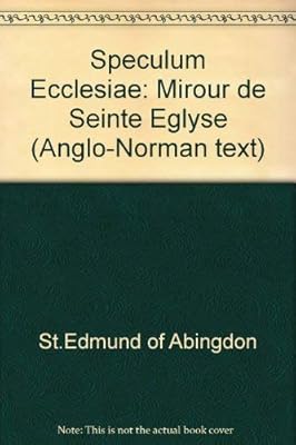 Mirour de seinte eglyse: St. Edmund of Abingdon's Speculum ecclesiae (Anglo-Norman texts)