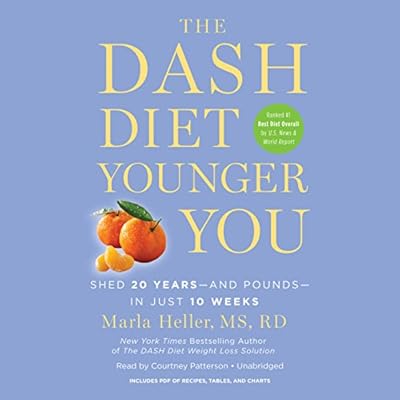 The Dash Diet Younger You: Shed 20 Years-and Pounds-in Just 10 Weeks, Includes PDF of Recipes, Tables, and Charts; Library Edition