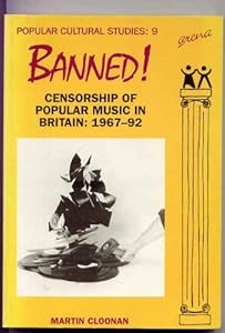 Banned: Censorship of Popular Music in Britain: 1967-1992 (Popular Cultural Studies) by Martin Cloonan
