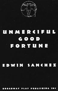 Unmerciful Good Fortune by Edwin Sanchez