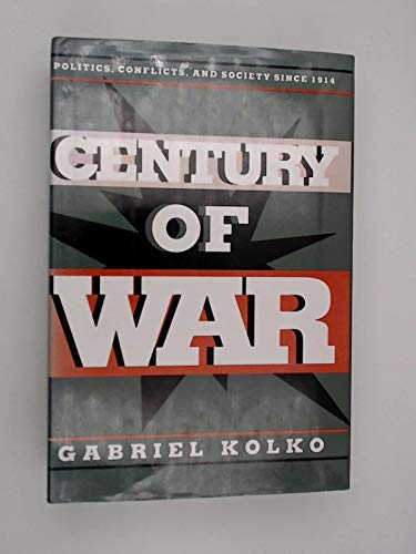 Century of War: Politics, Conflict, and Society Since 1914 by Gabriel Kolko