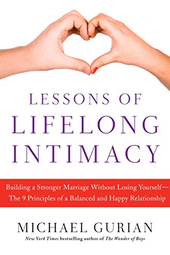 Lessons of Lifelong Intimacy: Building a Stronger Marriage Without Losing YourselfThe 9 Principles of a Balanced and Happy Relationship by Michael Gurian