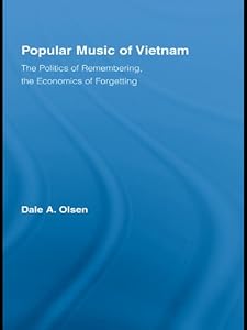 Popular Music of Vietnam: The Politics of Remembering, the Economics of Forgetting (Routledge Studies in Ethnomusicology)