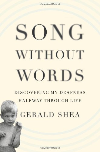 Song Without Words: Discovering My Deafness Halfway through Life by Gerald Shea