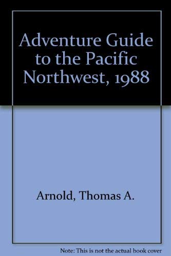 Adventure Guide to the Pacific Northwest, 1988 by Thomas A. Arnold