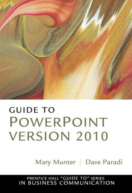 Guide to PowerPoint Version 2010 (Prentice Hall "Guide To" Series in Advanced Communication) by Mary Munter