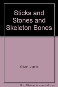 Sticks and Stones and Skeleton Bones