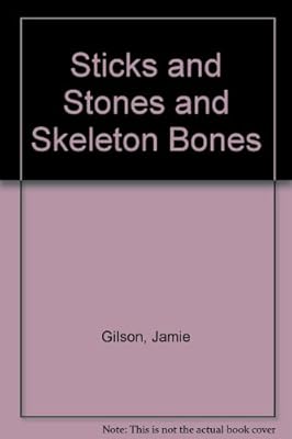 Sticks and Stones and Skeleton Bones