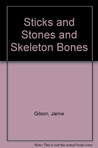 Sticks and Stones and Skeleton Bones by Jamie Gilson