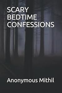 SCARY BEDTIME CONFESSIONS by Anonymous Mithil
