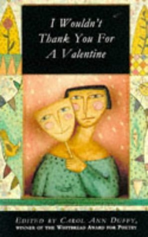 I Wouldnt Thank You for a Valentine by Carol Ann Duffy