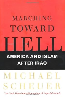 Marching Toward Hell: America and Islam After Iraq