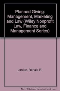 Planned Giving: Management, Marketing, and Law (Wiley Nonprofit Law, Finance and Management Series) by Ronald R. Jordan